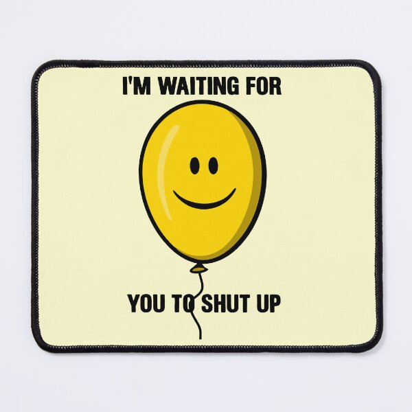 Item preview, I'm Waiting For You To Shut Up - Funny Baloon designed and sold by mashaqwenty.