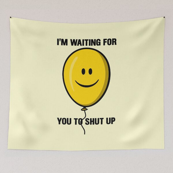 Item preview, I'm Waiting For You To Shut Up - Funny Baloon designed and sold by mashaqwenty.