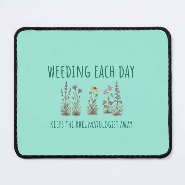 Item preview, Weeding each day keeps the rheumatologist away designed and sold by STEM Write!.