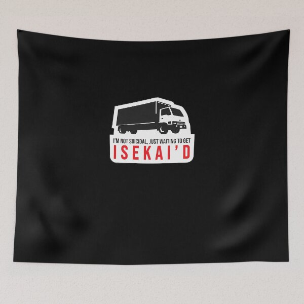Item preview, Not-Suicidal-Just-Waiting-For-Truck-Kun-To-Isekai'D-Me designed and sold by weberofbahde.