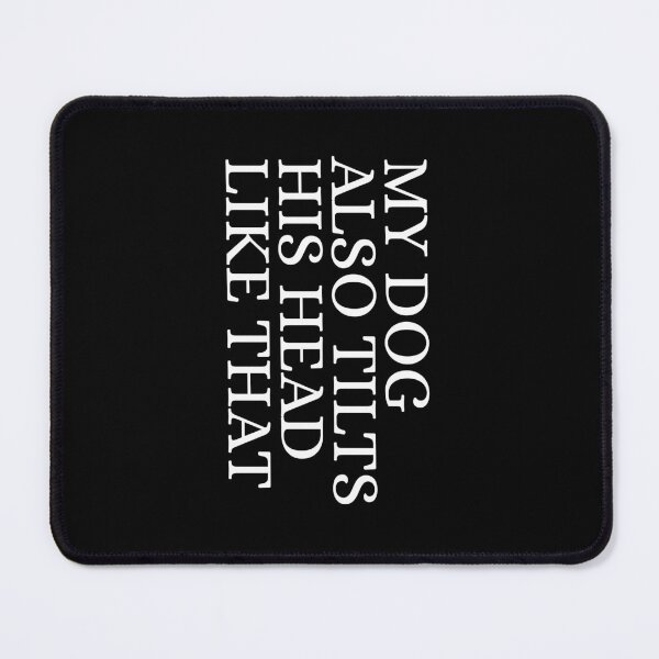 Item preview, My Dog Also Tilts His Head Like That Funny Dog Lover Quote designed and sold by Dondonmart.