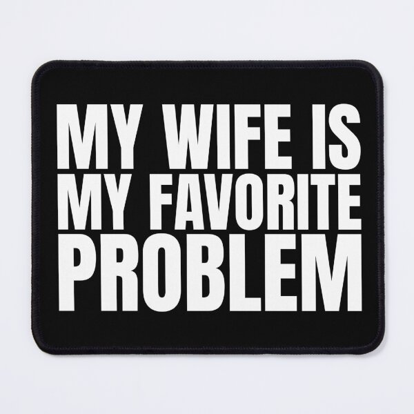 Item preview, My Wife Is My Favorite Problem designed and sold by Dondonmart.