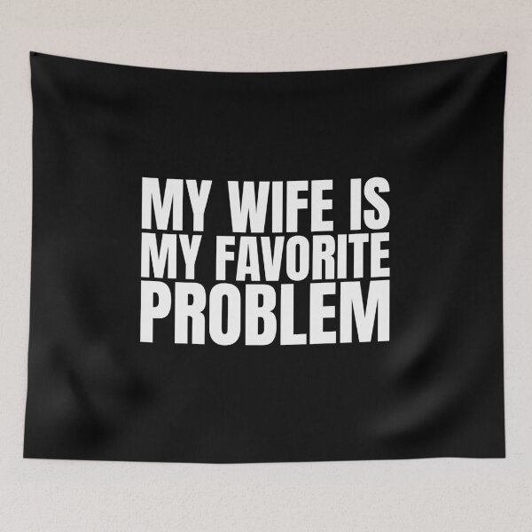 Item preview, My Wife Is My Favorite Problem designed and sold by Dondonmart.