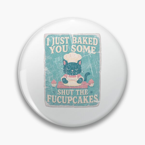 Item preview, I Just Baked You Some Shut The Fucupcakes Cat Baker Funny Sarcastic Art designed and sold by SEINENGAPPI18.