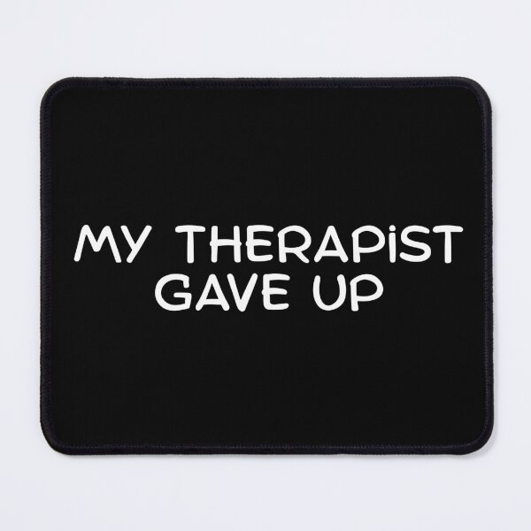 Item preview, My-Therapist-gave-up designed and sold by Dondonmart.