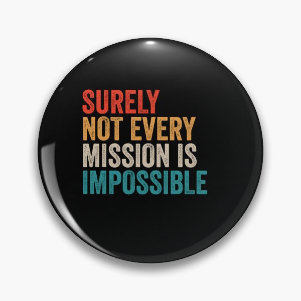 Item preview, Surely Not Every Mission Is Impossible - Funny Motivational Word Quote designed and sold by xelkaiory.