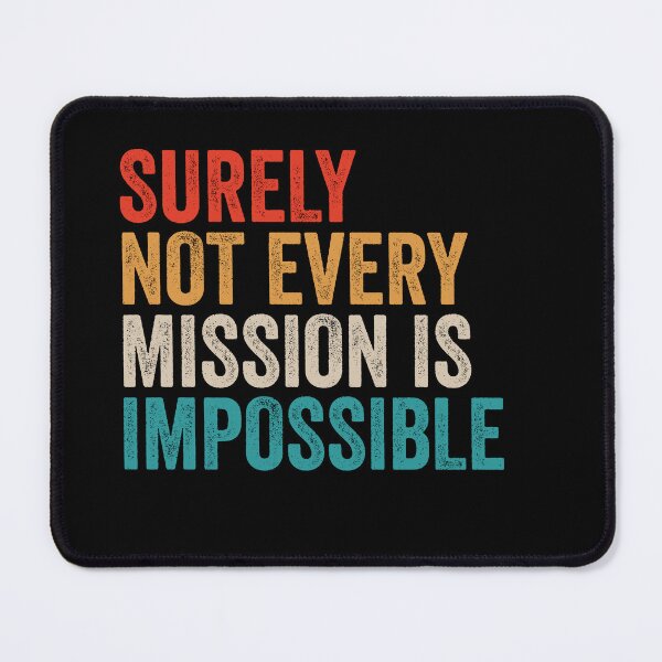 Item preview, Surely Not Every Mission Is Impossible - Funny Motivational Word Quote designed and sold by xelkaiory.