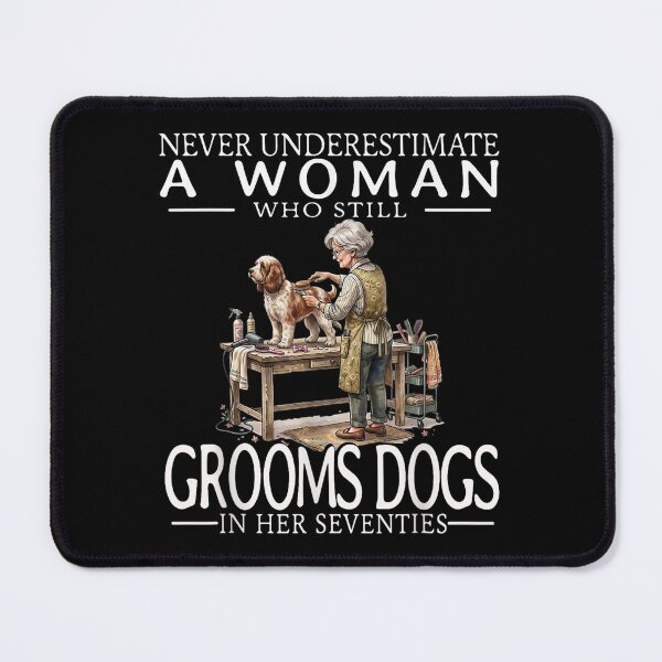 Item preview, Never Underestimate A Woman Who Still Grooms Dogs in Her 70s designed and sold by LittleNhutton.