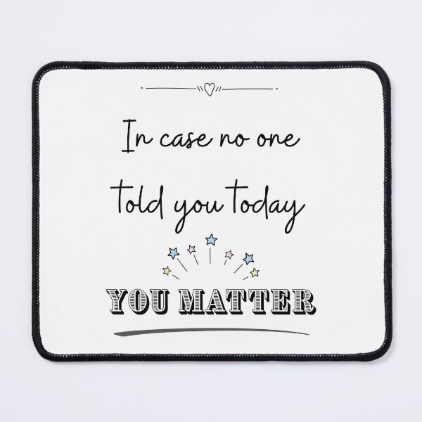 Item preview, In Case No One Told You Today - You Matter designed and sold by LivingMidlife.