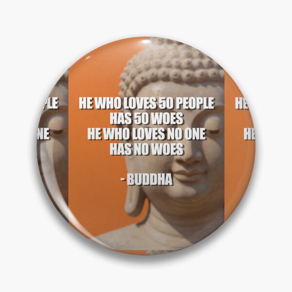 Item preview, Buddha, quote, He who loves 50 people has 50 woes, he who loves no one has no woes designed and sold by 4gottenlore.