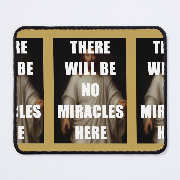 Item preview, There will be no miracles here, Jesus Christ designed and sold by 4gottenlore.