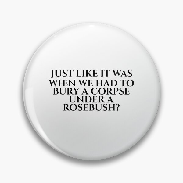 Item preview, Just Like It Was When We Had To Bury A Corpse Under A Rosebush? designed and sold by vkdesign.