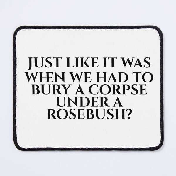 Item preview, Just Like It Was When We Had To Bury A Corpse Under A Rosebush? designed and sold by vkdesign.