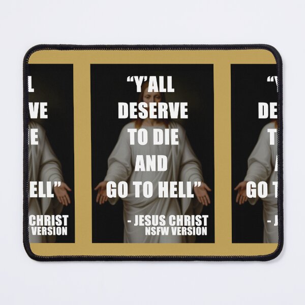 Item preview, Y'all deserve to die and go to hell, Jesus Christ, nsfw version designed and sold by 4gottenlore.
