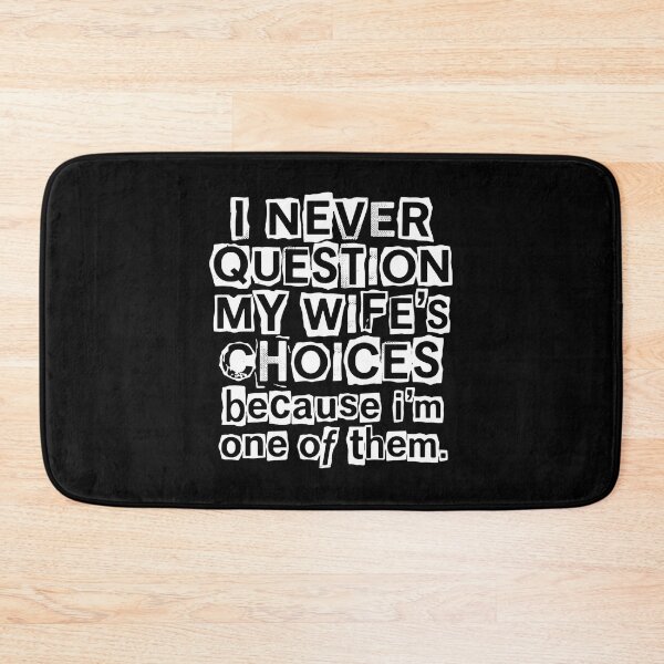 Item preview, I Never Question My Wife's Choices Because I'm One Of Them Married Husband Humor  designed and sold by PopStars1993.
