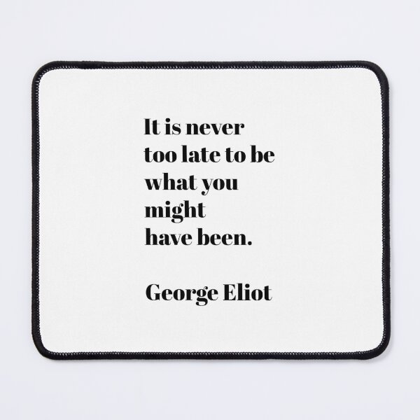 Item preview, It is never too late to be what you might have been - George Eliot motivational quote designed and sold by Inspirationmotivation.
