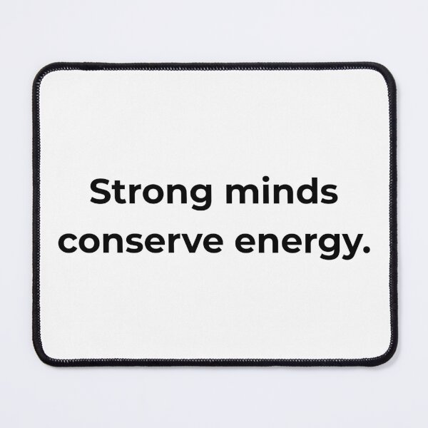 Item preview, Strong minds conserve energy. designed and sold by MPSTUDIOPL.