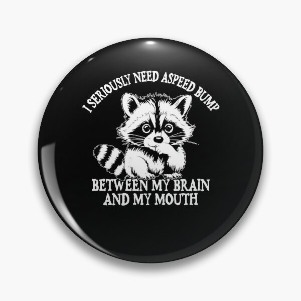 Item preview, I Seriously Need A Speed Bump Between My Brain And My Mouth designed and sold by ge0rge0.