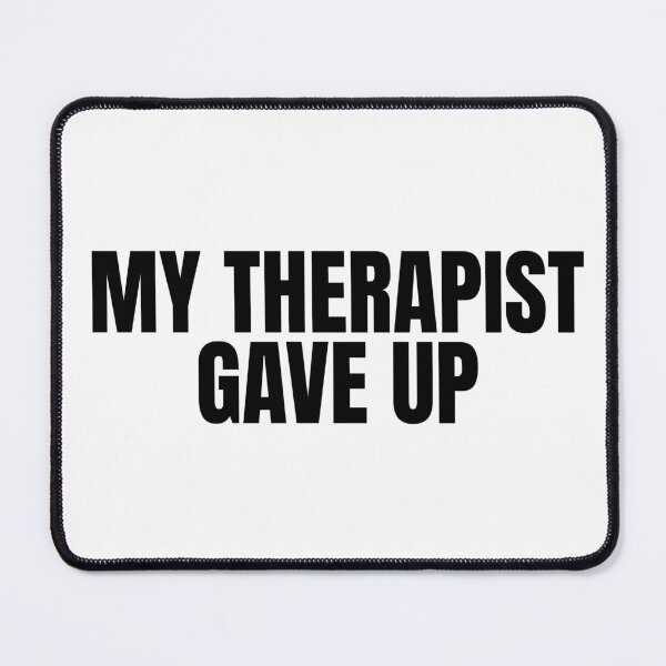 Item preview, My-Therapist-gave-up designed and sold by Dondonmart.