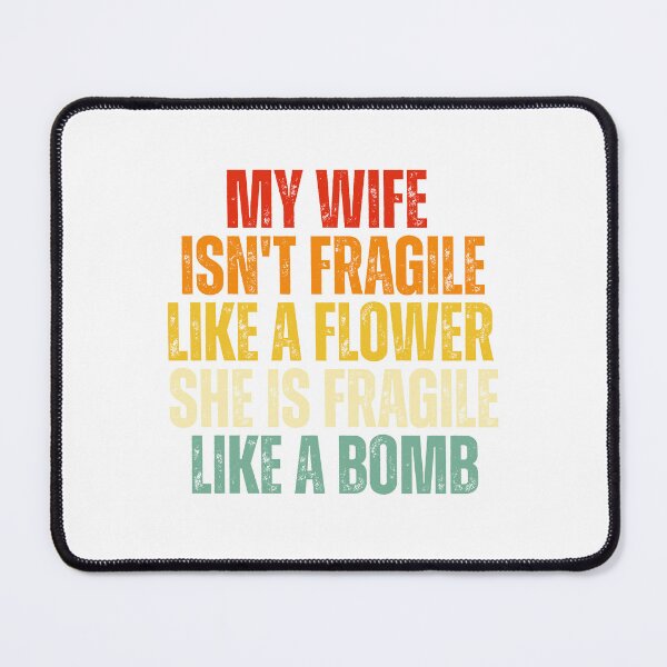 Item preview, My Wife Isn't Fragile Like a Flower She Is Fragile Like a Bomb Funny Strong Wife Quote designed and sold by Dondonmart.