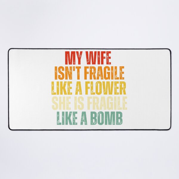 Item preview, My Wife Isn't Fragile Like a Flower She Is Fragile Like a Bomb Funny Strong Wife Quote designed and sold by Dondonmart.
