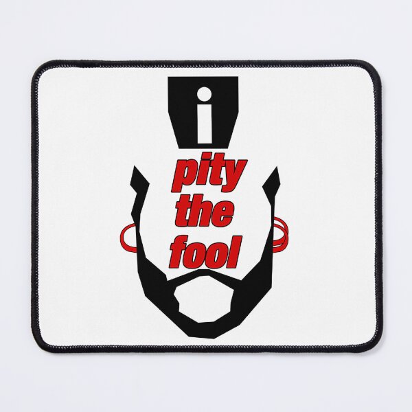 Item preview, Pity The Fool designed and sold by bock-quinn.