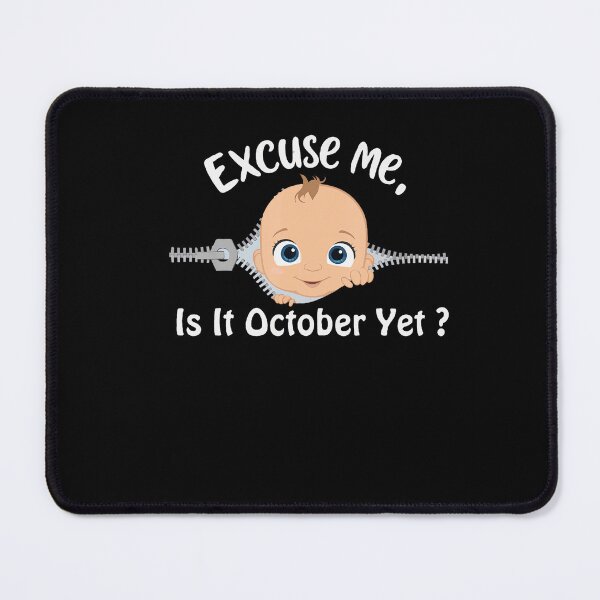 Item preview, Excuse Me Is It October Yet Pregnancy Baby News designed and sold by Khescoiu.
