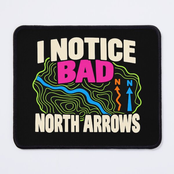 Item preview, I Notice Bad North Arrows Cartographer GIS Humor designed and sold by DreamLayerStudio.