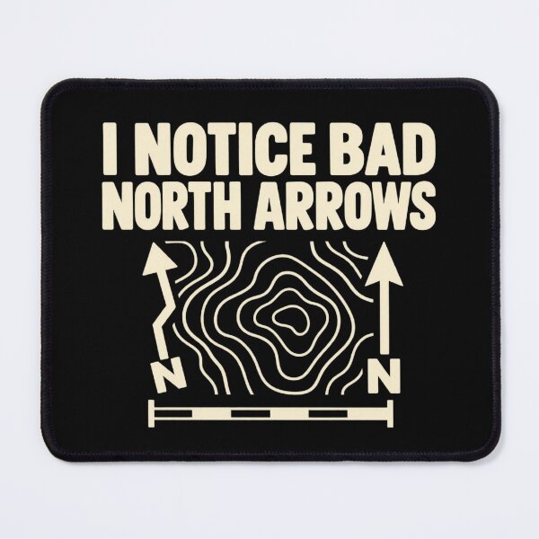 Item preview, I Notice Bad North Arrows Cartography GIS Humor designed and sold by DreamLayerStudio.