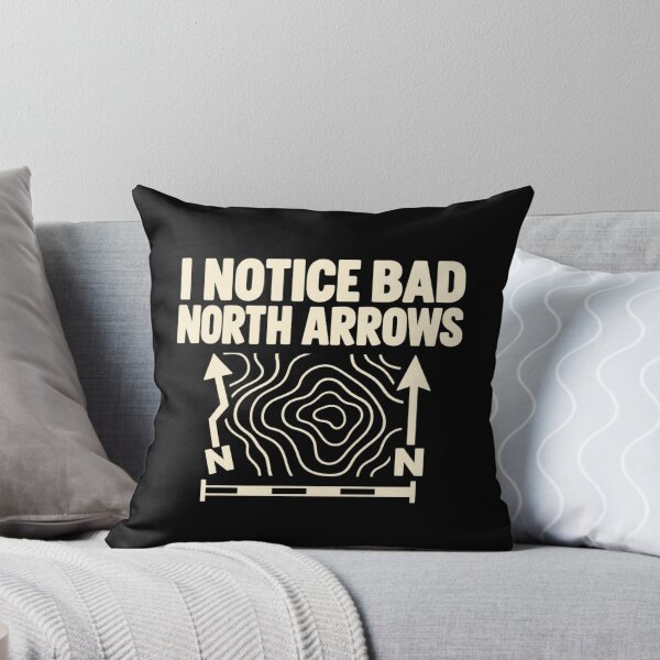 Item preview, I Notice Bad North Arrows Cartography GIS Humor designed and sold by DreamLayerStudio.