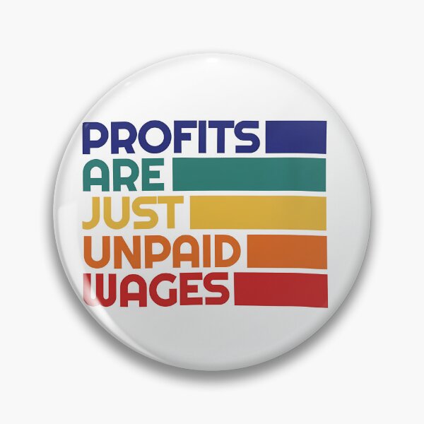 Item preview, Profits are just unpaid wages— Anti Capitalism Meme Political Design designed and sold by LoFizzy.