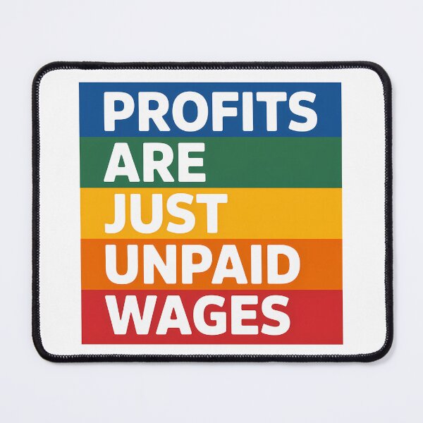 Item preview, Profits are just unpaid wages— Anti Capitalism Meme Political Design designed and sold by LoFizzy.