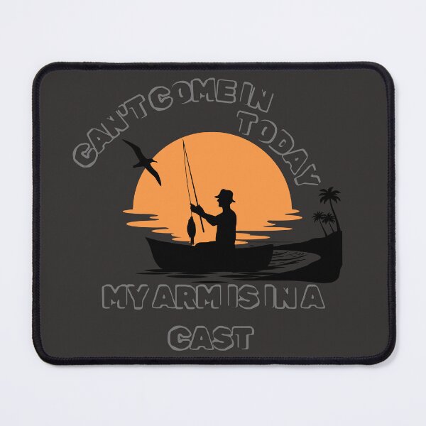Item preview, Good Design for a Fishing Man Can't Come In Today My Arm Is In a Cast designed and sold by MarthaPlace.