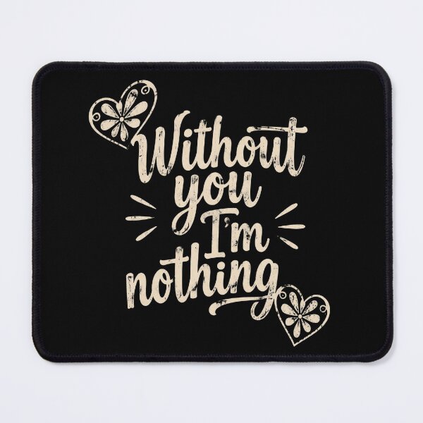 Item preview, Without You I'm Nothing designed and sold by ErnestoForbes.