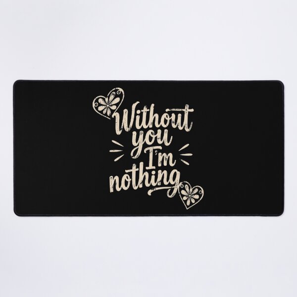 Item preview, Without You I'm Nothing designed and sold by ErnestoForbes.
