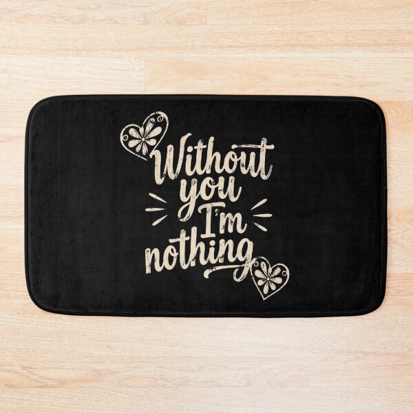 Item preview, Without You I'm Nothing designed and sold by ErnestoForbes.