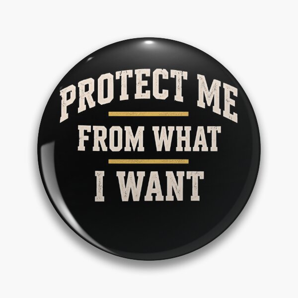 Item preview, Protect Me From What I Want designed and sold by ErnestoForbes.