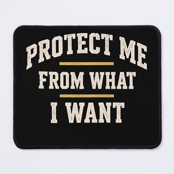 Item preview, Protect Me From What I Want designed and sold by ErnestoForbes.