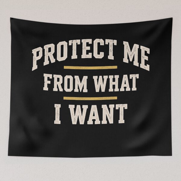 Item preview, Protect Me From What I Want designed and sold by ErnestoForbes.