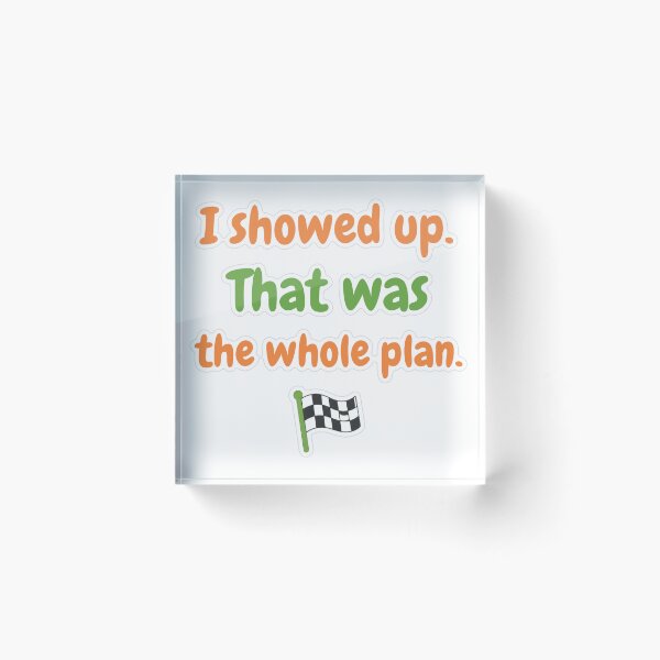Item preview, I showed Up That Was The Whole Plan Sticker designed and sold by MindfulMischief.