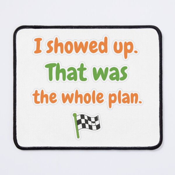 Item preview, I showed Up That Was The Whole Plan Sticker designed and sold by MindfulMischief.