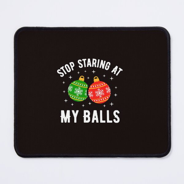 Item preview, Stop Staring at My Balls Funny Christmas Couple Matching designed and sold by ImeldaSparks.