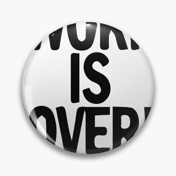 Item preview, Work Is Over If You Want It Funny Work Humor Parody Typography designed and sold by PIXeez⭐️⭐️⭐️⭐️⭐️.