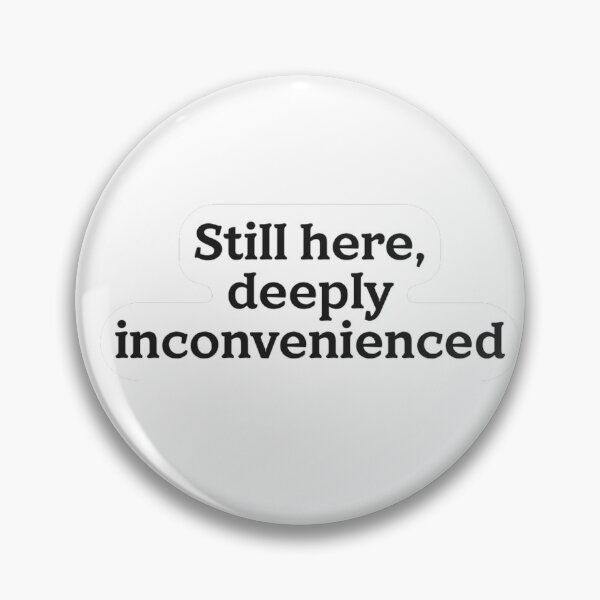 Item preview, Still Here Deeply Inconvenienced Sticker designed and sold by MindfulMischief.