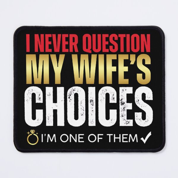 Item preview, Funny Husband Quote - I Never Question My Wife's Choices designed and sold by HUTEND.