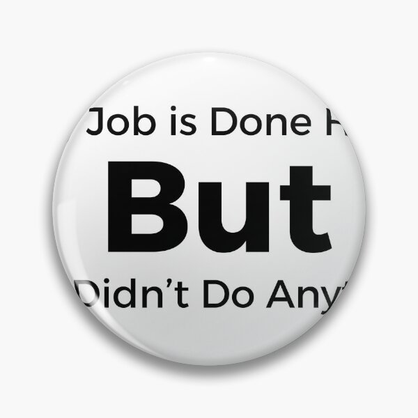 Item preview, My Job is Done Here But You Didn't Do Anything Funny Work Humor Typography designed and sold by PIXeez⭐️⭐️⭐️⭐️⭐️.