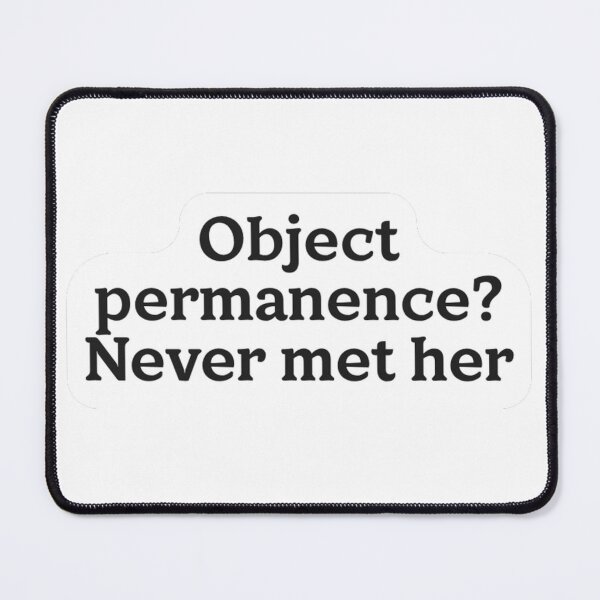 Item preview, Object Permanence Never Met Her Sticker designed and sold by MindfulMischief.