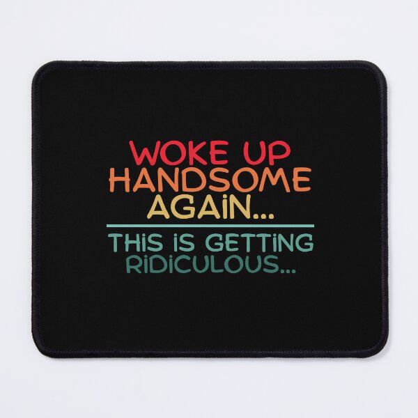 Item preview, Woke Up Handsome Again Funny designed and sold by Dondonmart.
