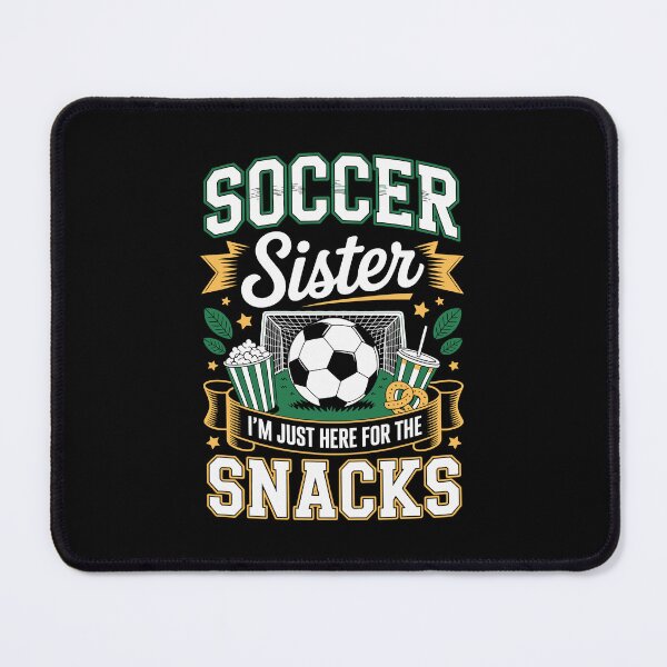 Item preview, SOCCER Sister I’M JUST HERE FOR THE SNACKS designed and sold by jkrphoto.