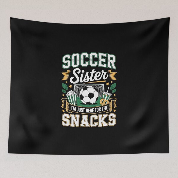 Item preview, SOCCER Sister I’M JUST HERE FOR THE SNACKS designed and sold by jkrphoto.
